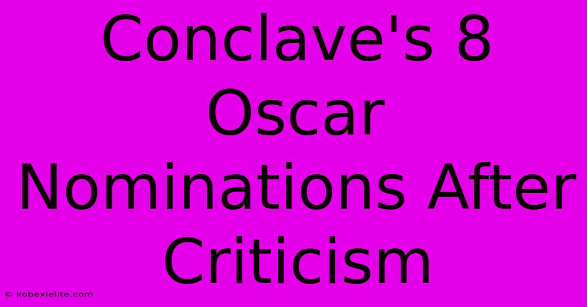 Conclave's 8 Oscar Nominations After Criticism