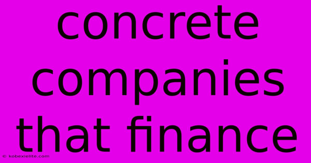 Concrete Companies That Finance Concrete Companies That Finance