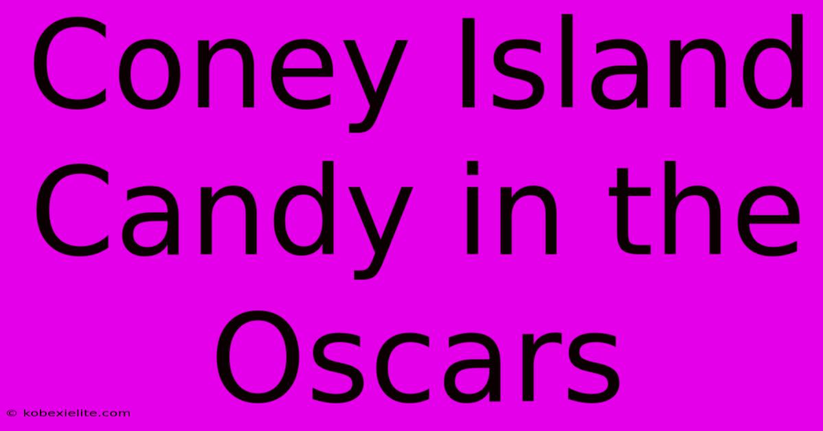 Coney Island Candy In The Oscars