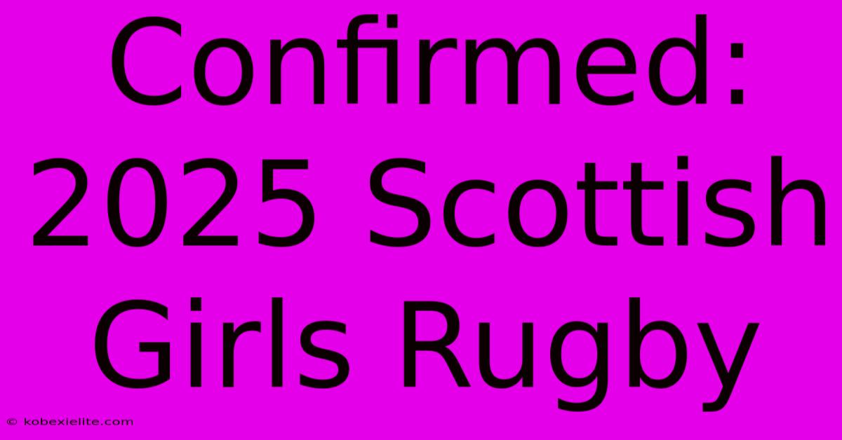 Confirmed: 2025 Scottish Girls Rugby