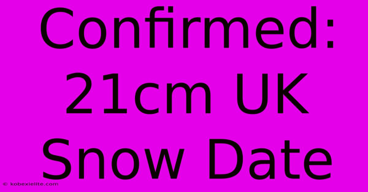 Confirmed: 21cm UK Snow Date