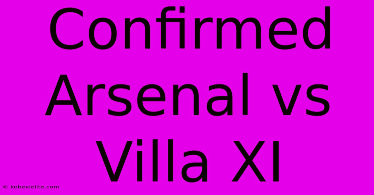 Confirmed Arsenal Vs Villa XI