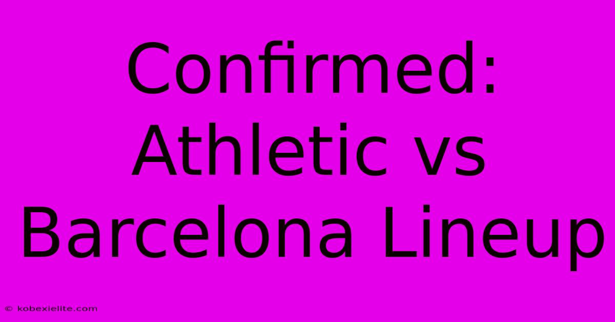 Confirmed: Athletic Vs Barcelona Lineup