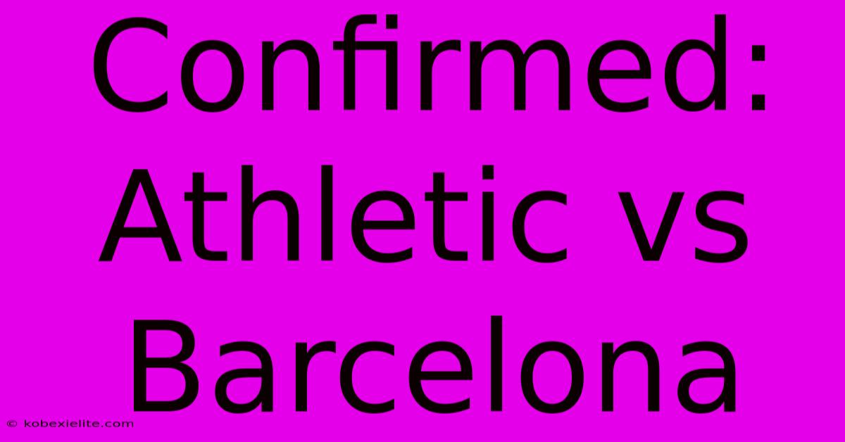 Confirmed: Athletic Vs Barcelona