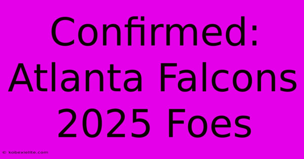 Confirmed: Atlanta Falcons 2025 Foes