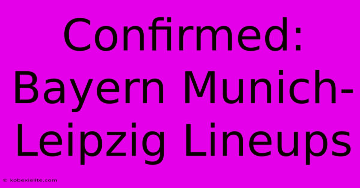 Confirmed: Bayern Munich-Leipzig Lineups