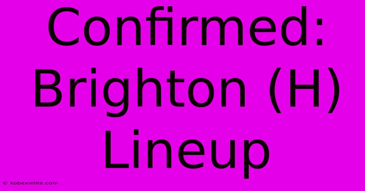 Confirmed: Brighton (H) Lineup