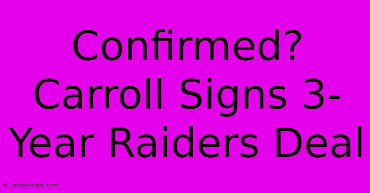 Confirmed? Carroll Signs 3-Year Raiders Deal