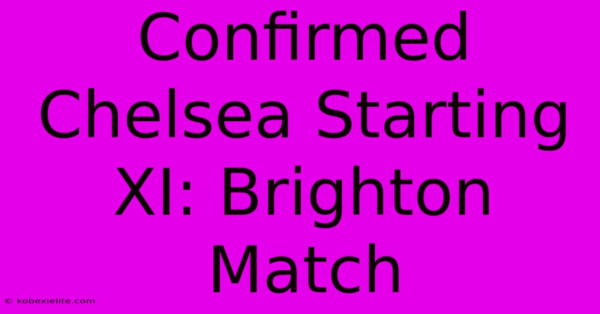 Confirmed Chelsea Starting XI: Brighton Match