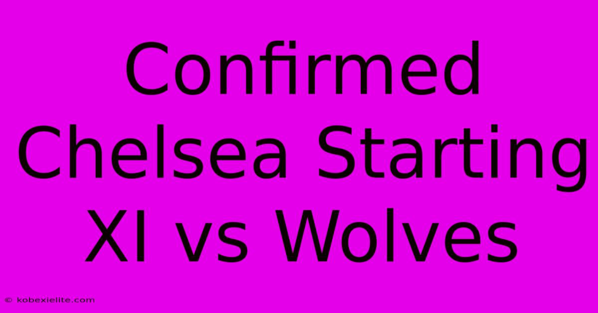 Confirmed Chelsea Starting XI Vs Wolves