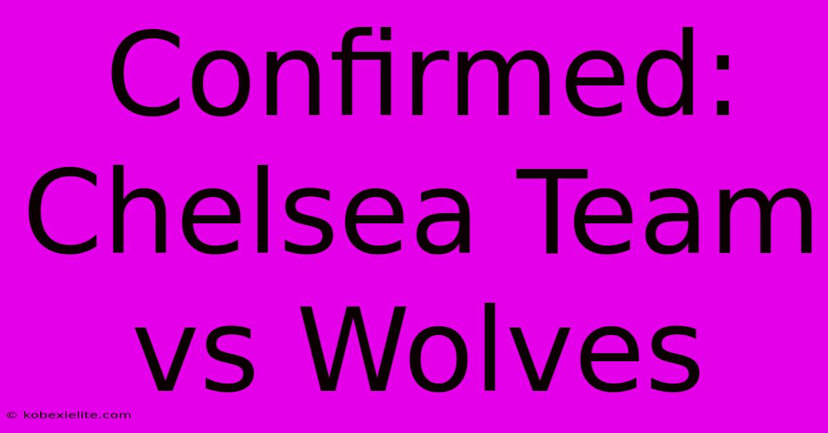 Confirmed: Chelsea Team Vs Wolves