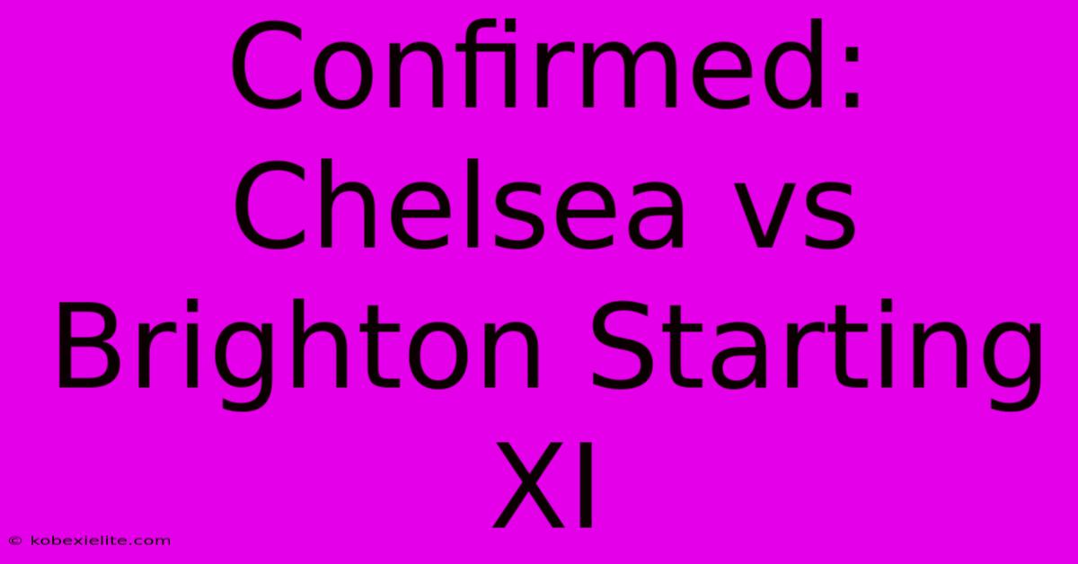 Confirmed: Chelsea Vs Brighton Starting XI