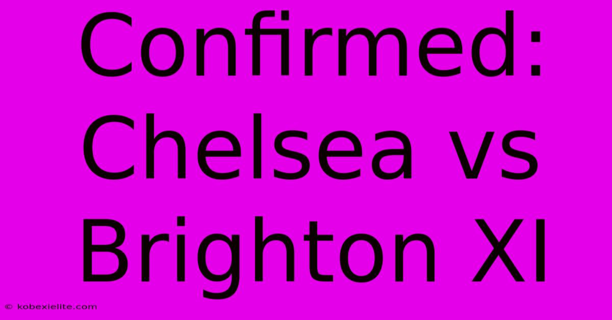 Confirmed: Chelsea Vs Brighton XI