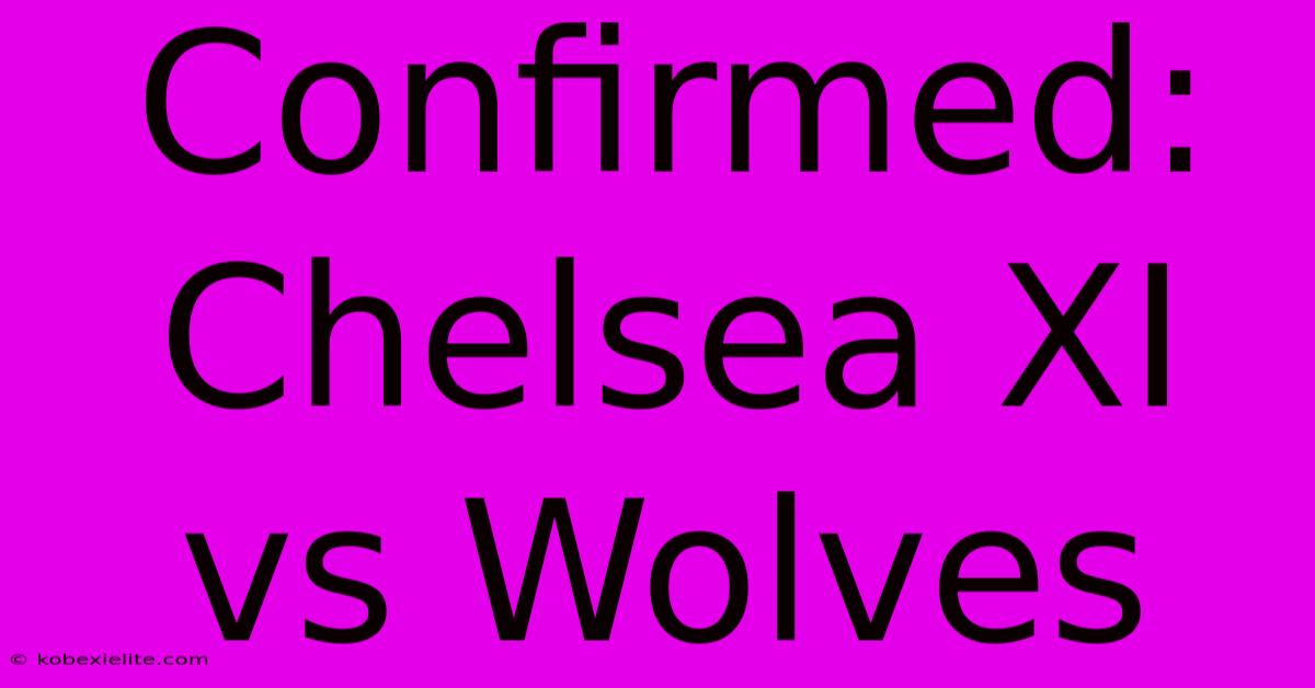 Confirmed: Chelsea XI Vs Wolves