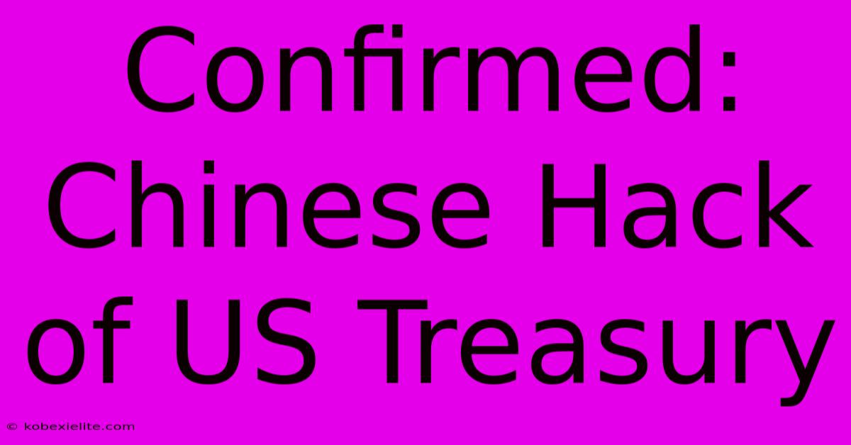 Confirmed: Chinese Hack Of US Treasury