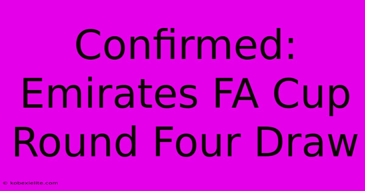 Confirmed: Emirates FA Cup Round Four Draw