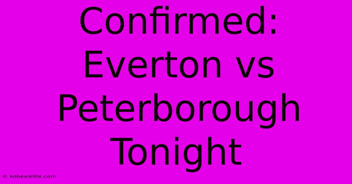 Confirmed: Everton Vs Peterborough Tonight