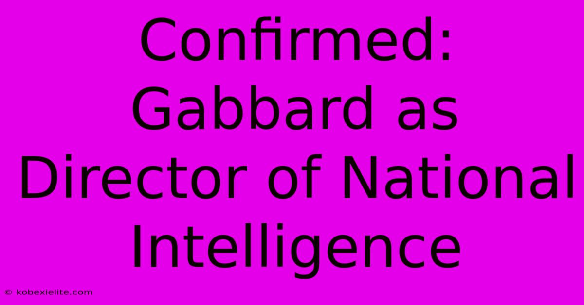 Confirmed: Gabbard As Director Of National Intelligence