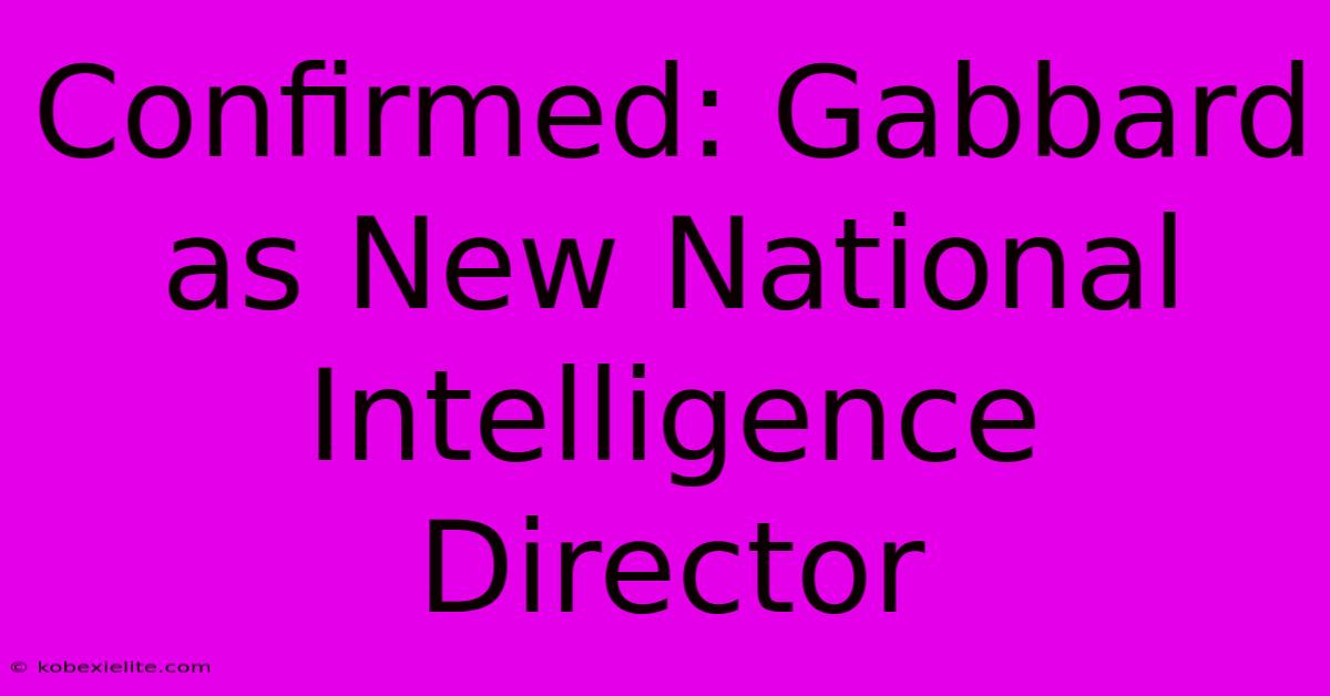 Confirmed: Gabbard As New National Intelligence Director