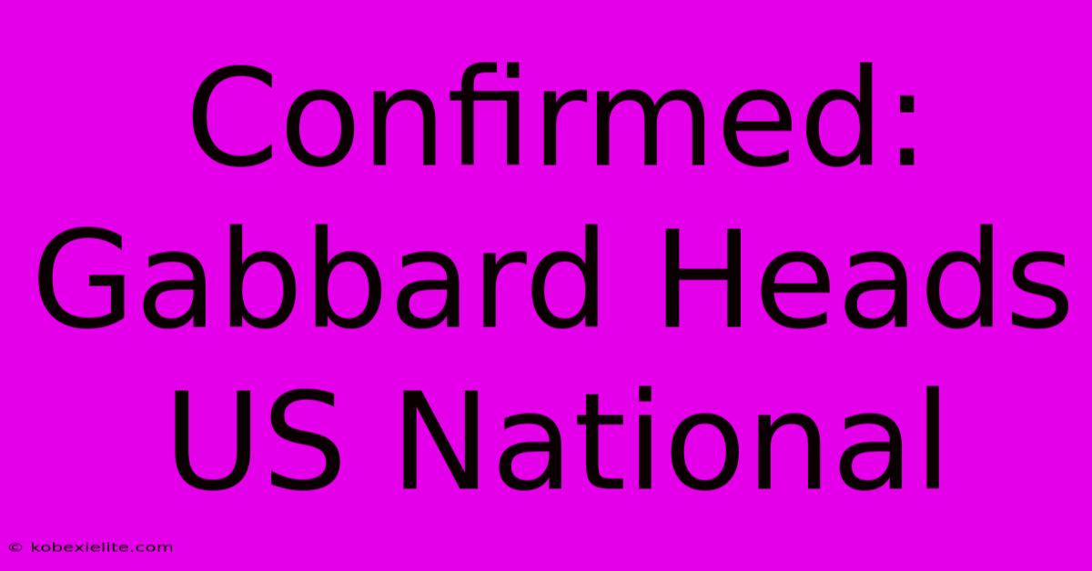 Confirmed: Gabbard Heads US National