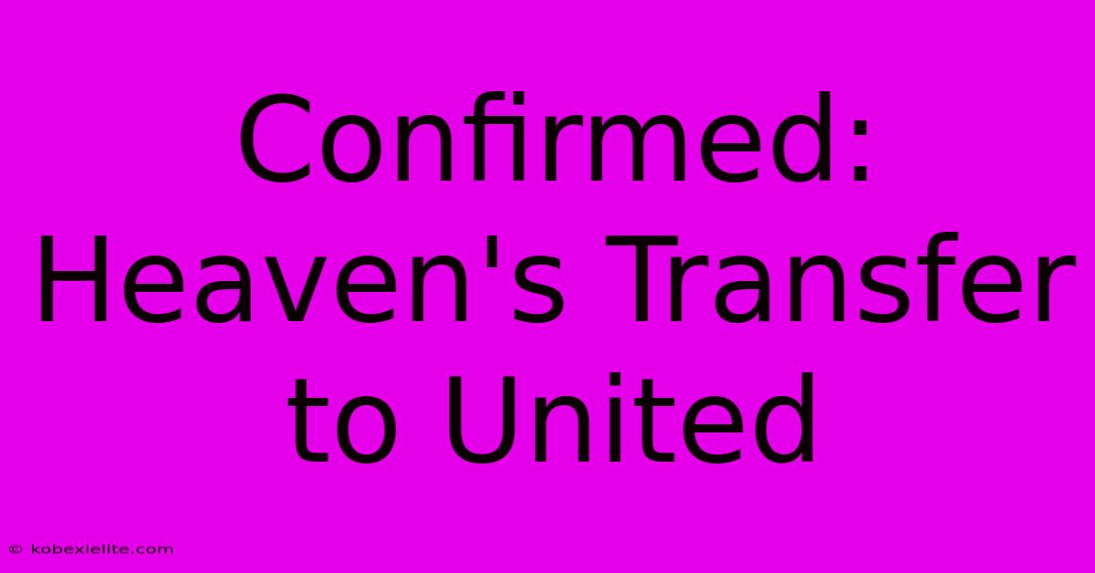 Confirmed: Heaven's Transfer To United