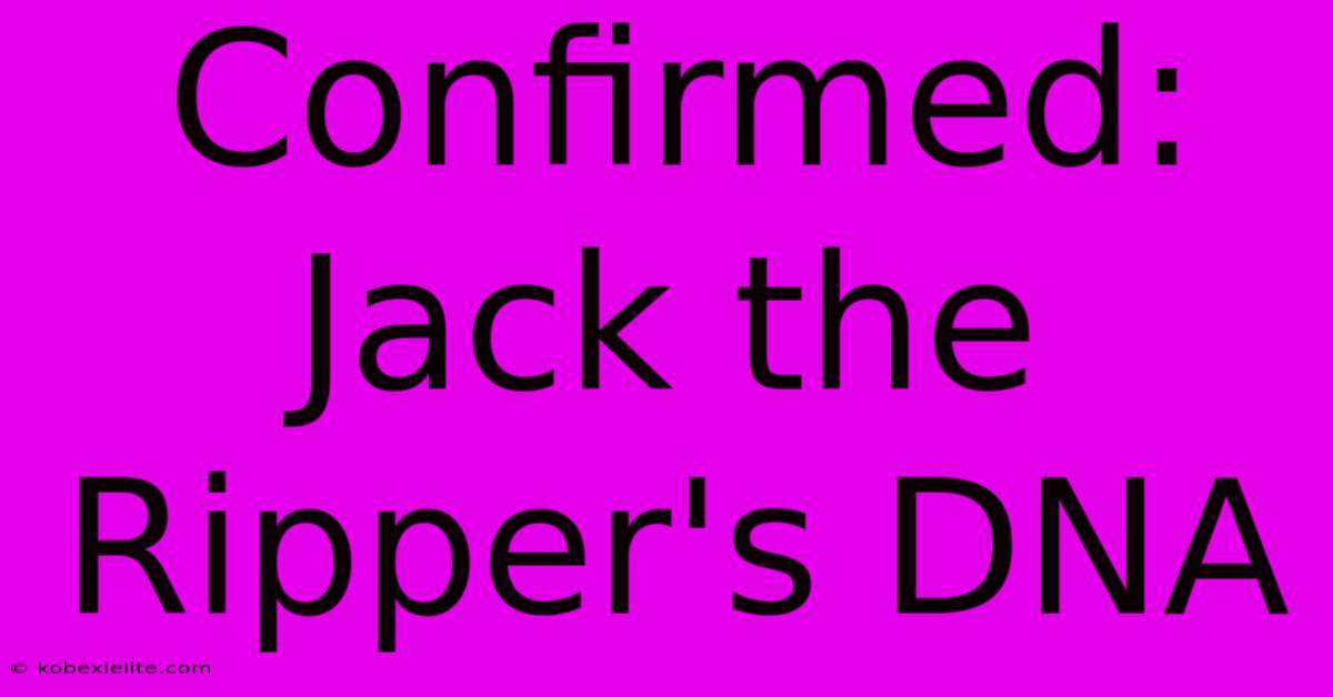 Confirmed: Jack The Ripper's DNA