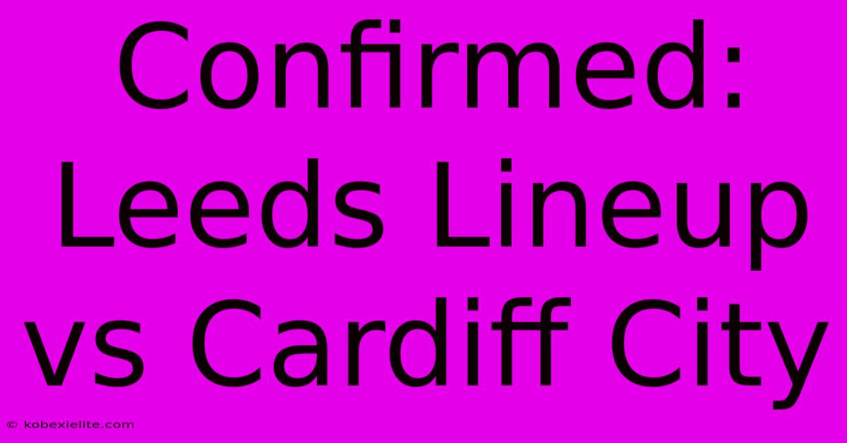 Confirmed: Leeds Lineup Vs Cardiff City