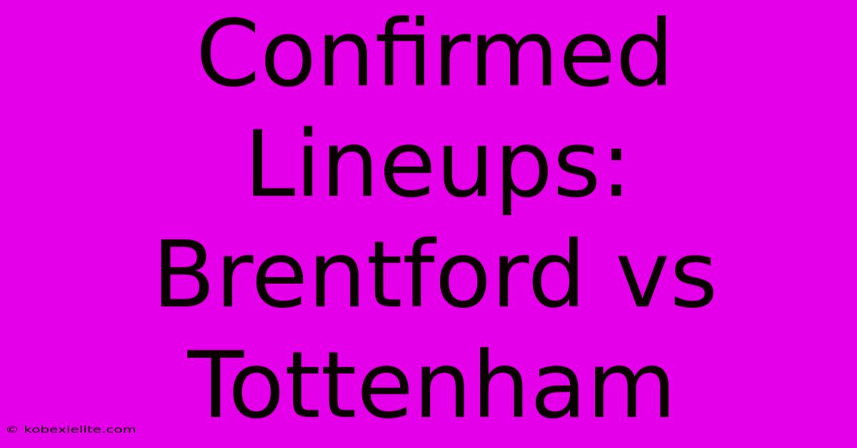 Confirmed Lineups: Brentford Vs Tottenham