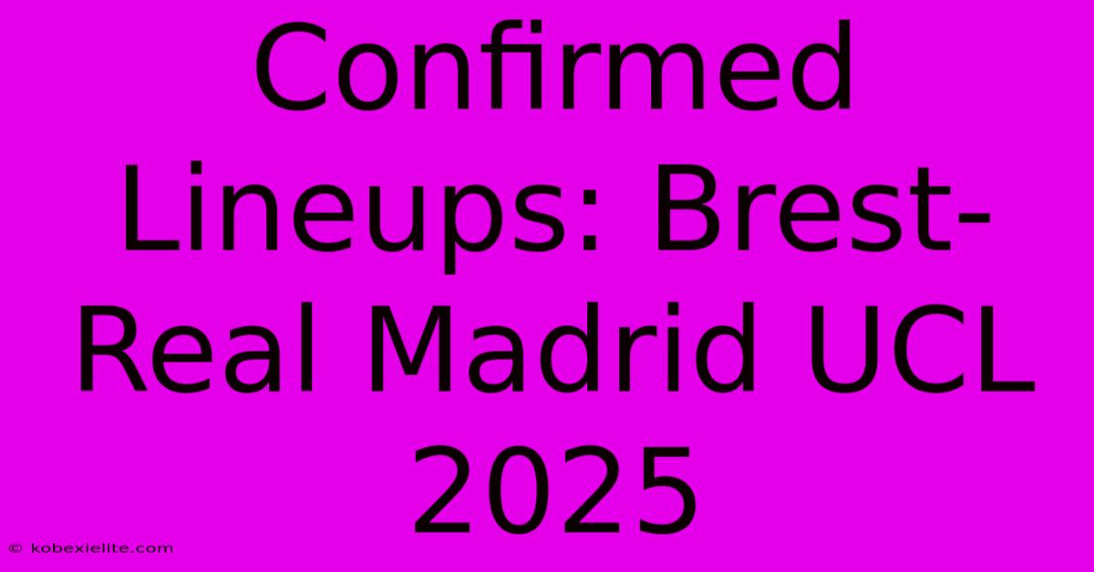 Confirmed Lineups: Brest-Real Madrid UCL 2025