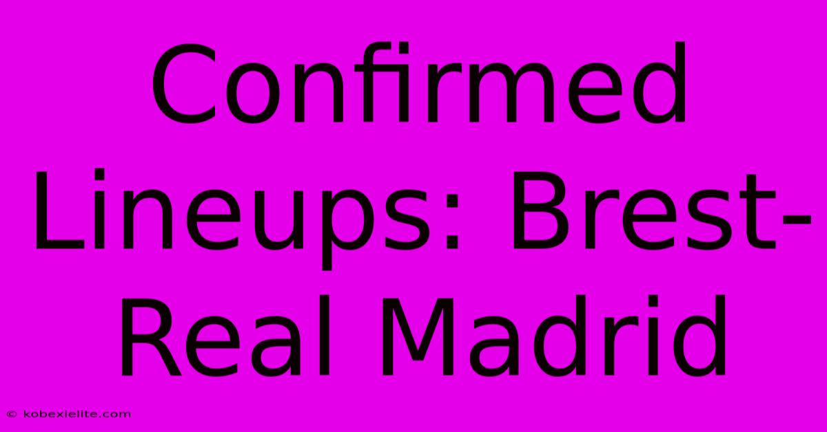 Confirmed Lineups: Brest-Real Madrid