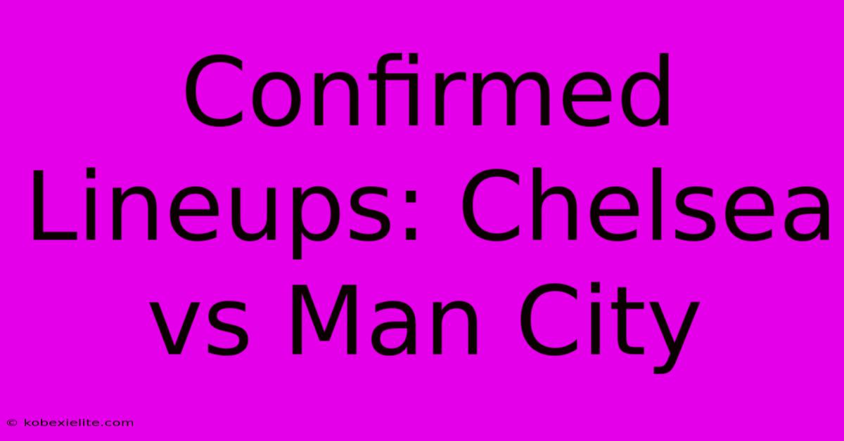 Confirmed Lineups: Chelsea Vs Man City