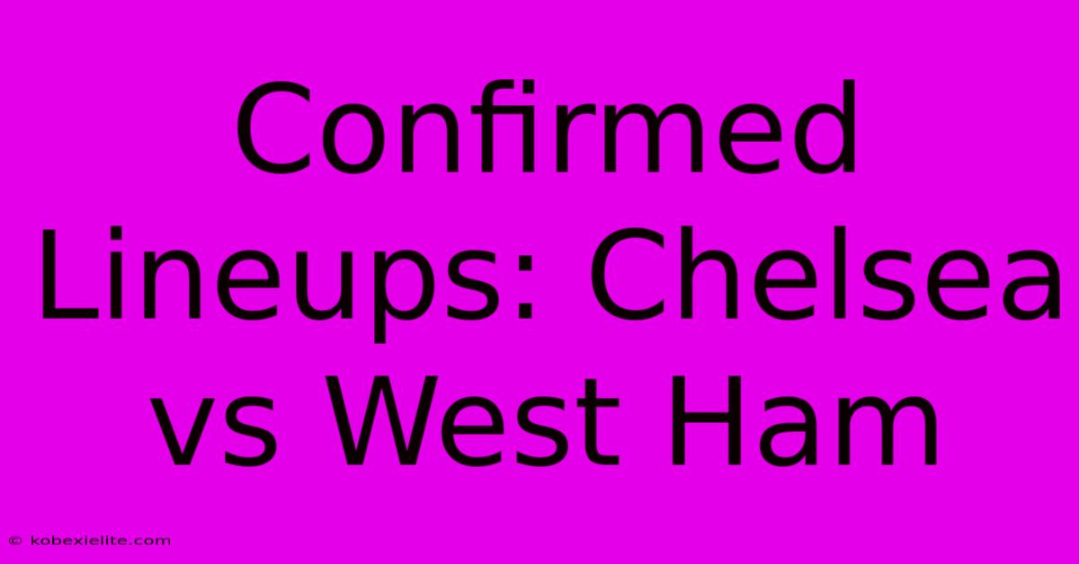 Confirmed Lineups: Chelsea Vs West Ham