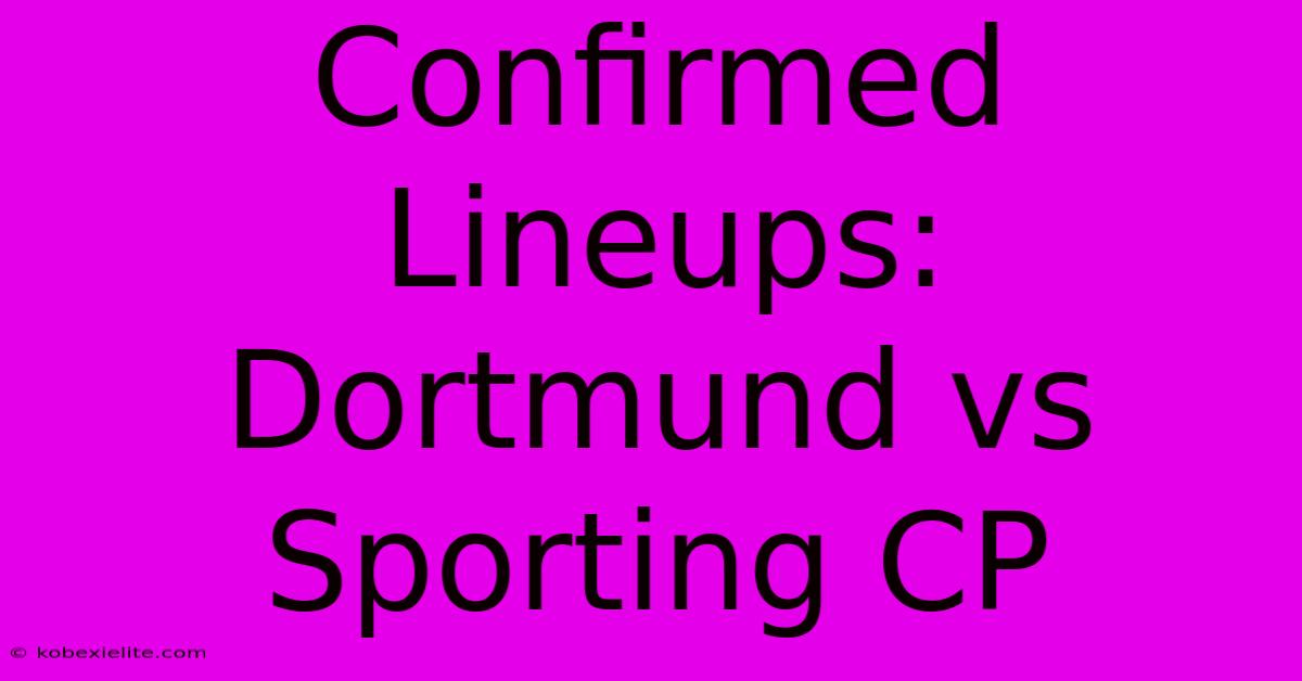 Confirmed Lineups: Dortmund Vs Sporting CP