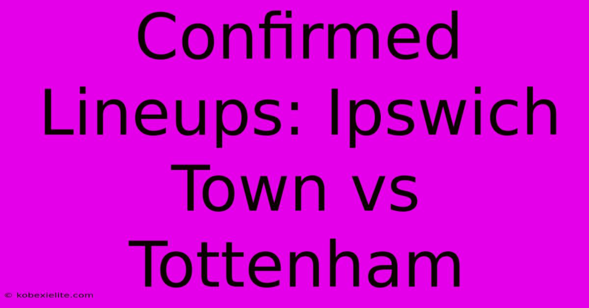 Confirmed Lineups: Ipswich Town Vs Tottenham