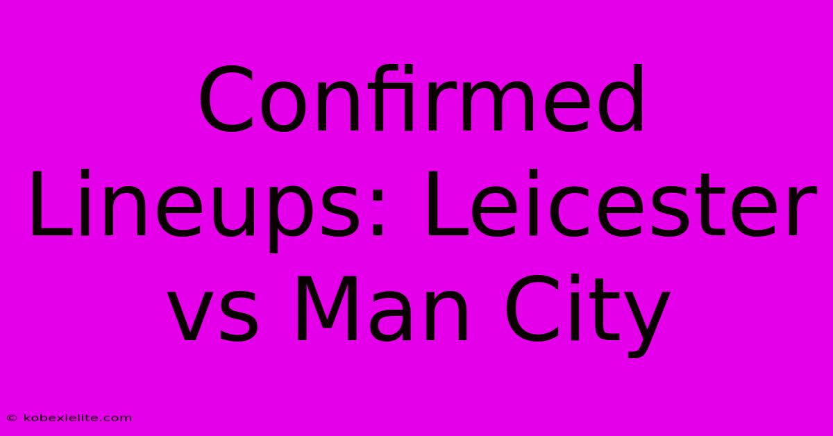 Confirmed Lineups: Leicester Vs Man City