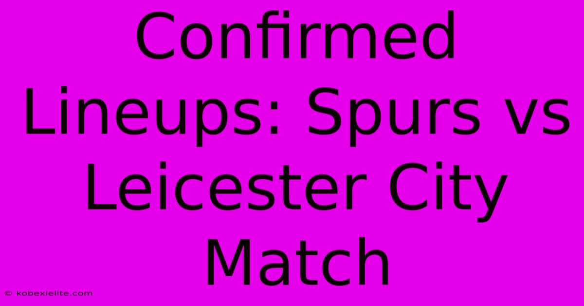 Confirmed Lineups: Spurs Vs Leicester City Match