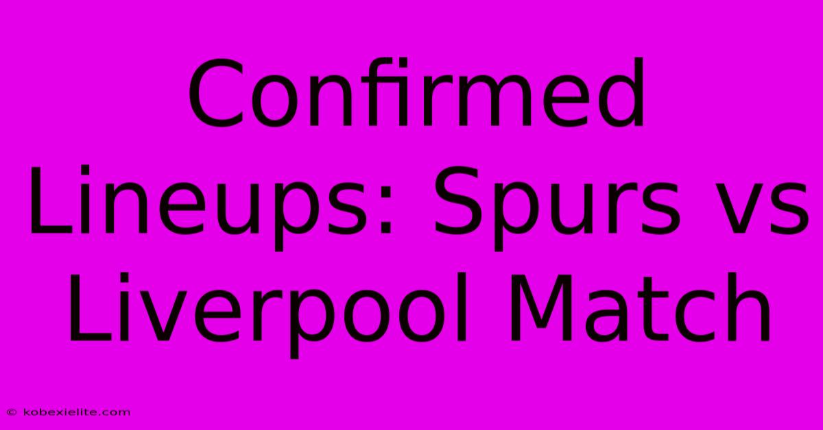 Confirmed Lineups: Spurs Vs Liverpool Match