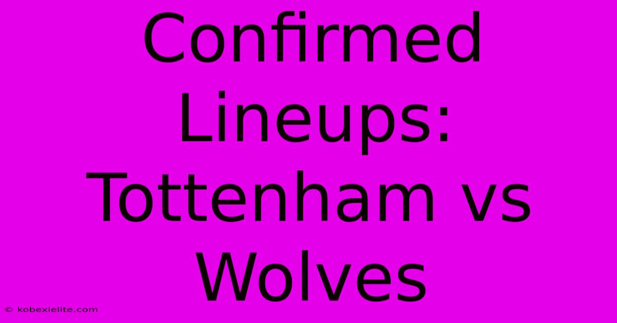 Confirmed Lineups: Tottenham Vs Wolves