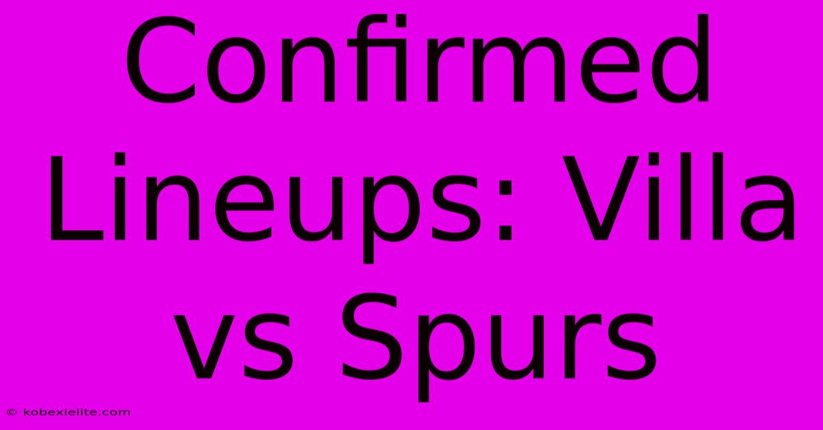 Confirmed Lineups: Villa Vs Spurs