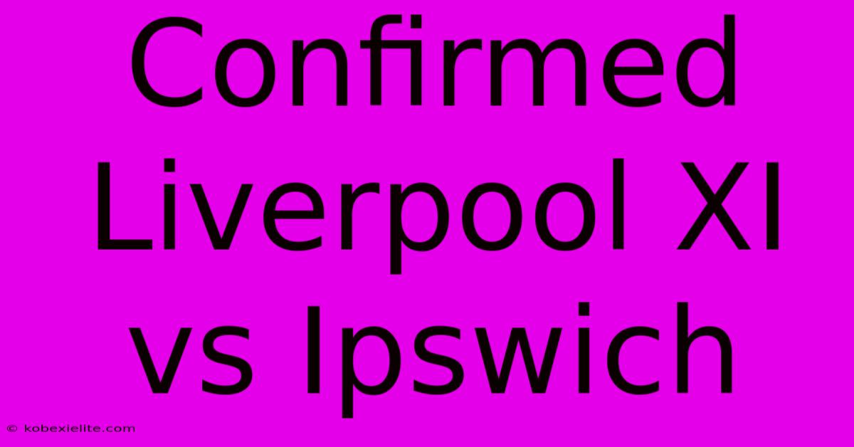 Confirmed Liverpool XI Vs Ipswich