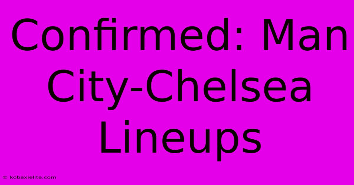 Confirmed: Man City-Chelsea Lineups