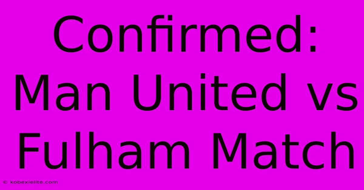 Confirmed: Man United Vs Fulham Match