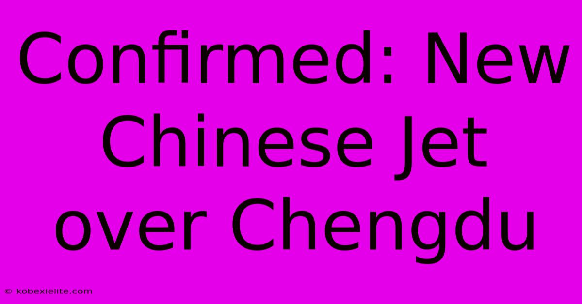 Confirmed: New Chinese Jet Over Chengdu