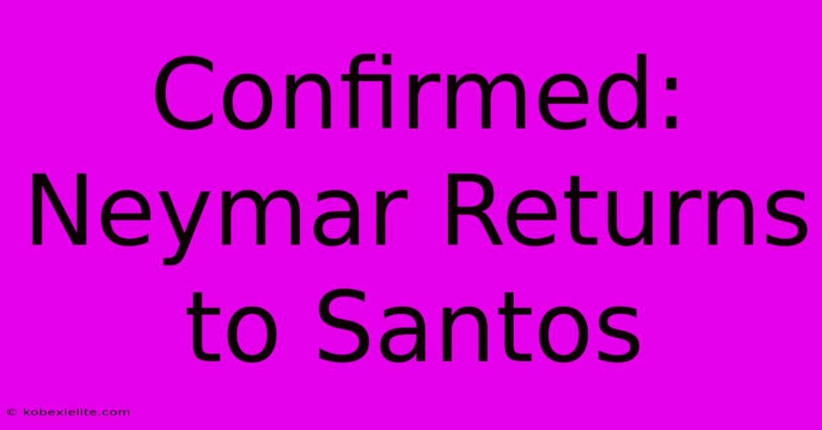 Confirmed: Neymar Returns To Santos