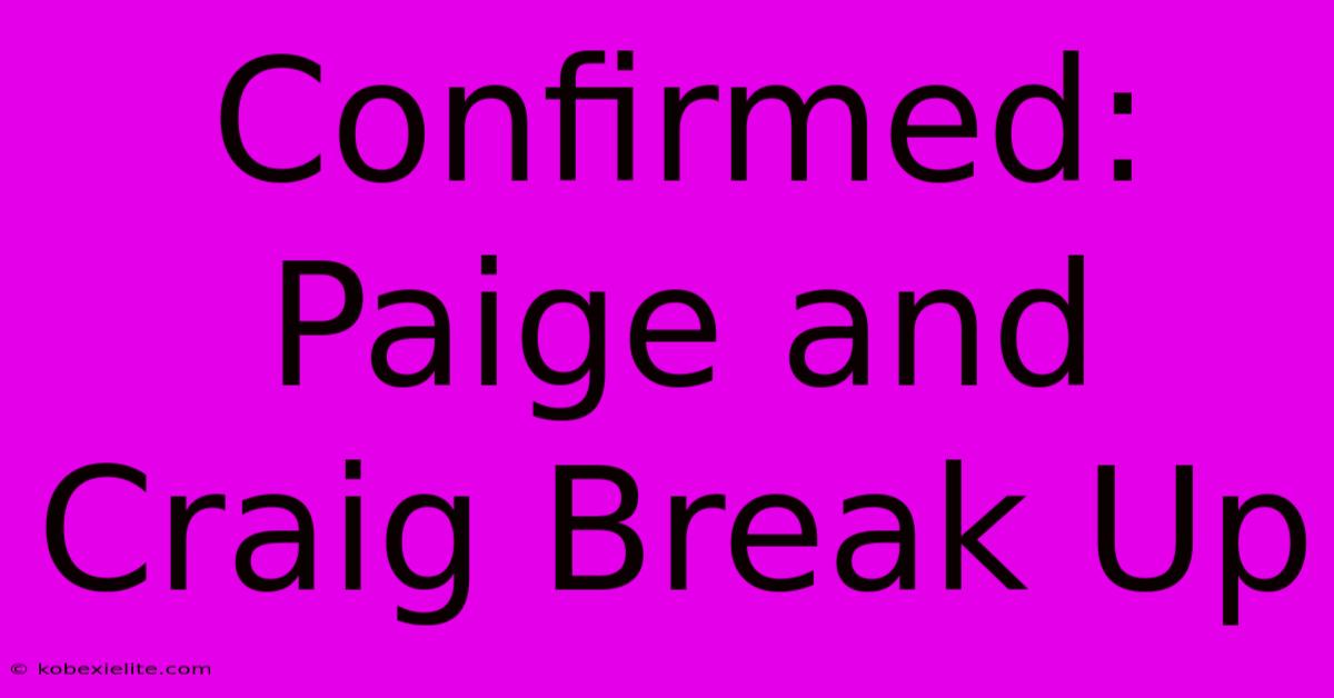 Confirmed: Paige And Craig Break Up