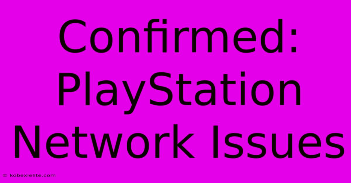 Confirmed: PlayStation Network Issues