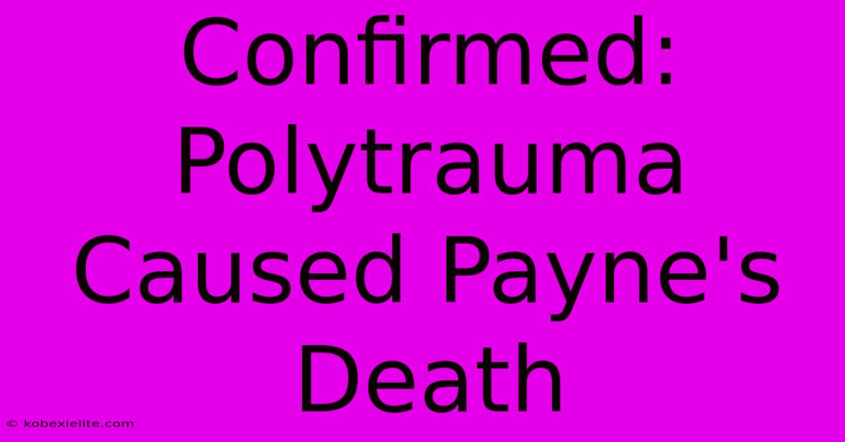 Confirmed: Polytrauma Caused Payne's Death