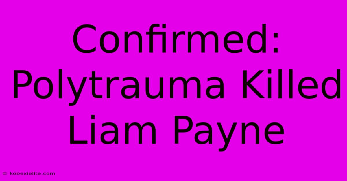 Confirmed: Polytrauma Killed Liam Payne