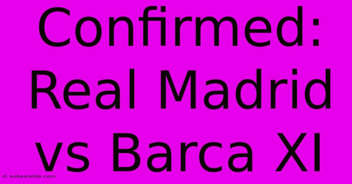 Confirmed: Real Madrid Vs Barca XI