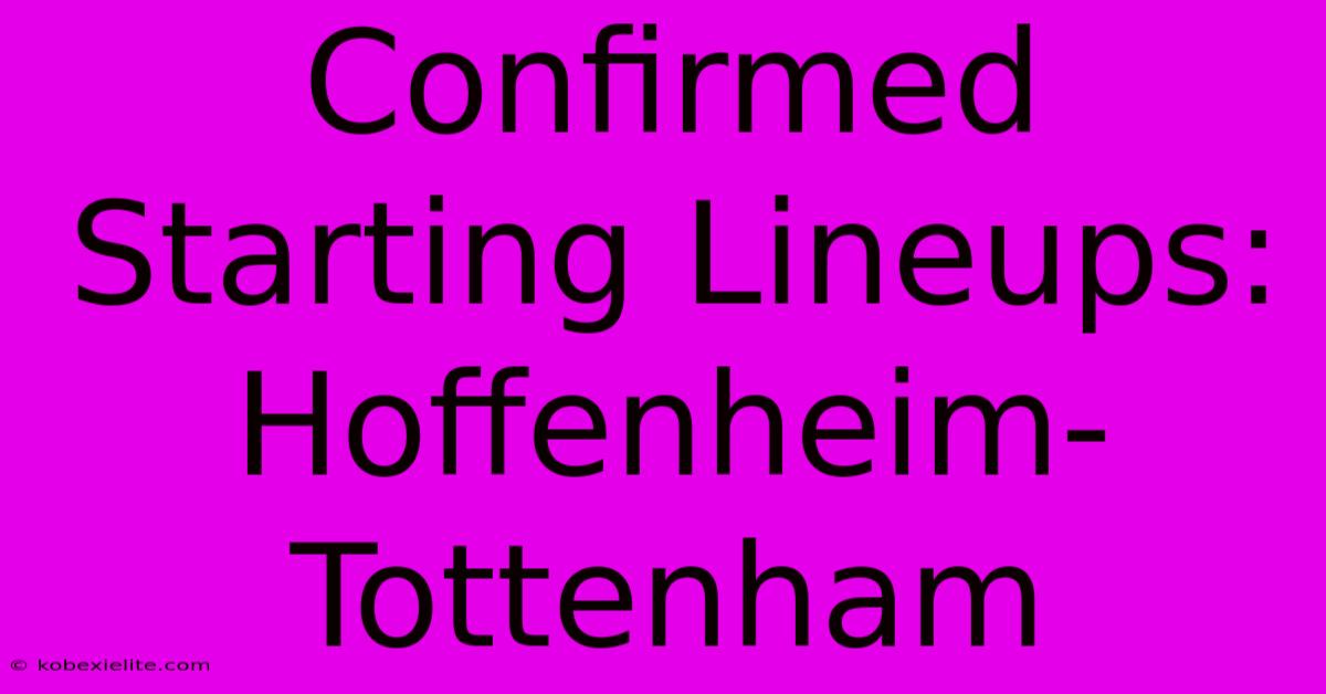 Confirmed Starting Lineups: Hoffenheim-Tottenham